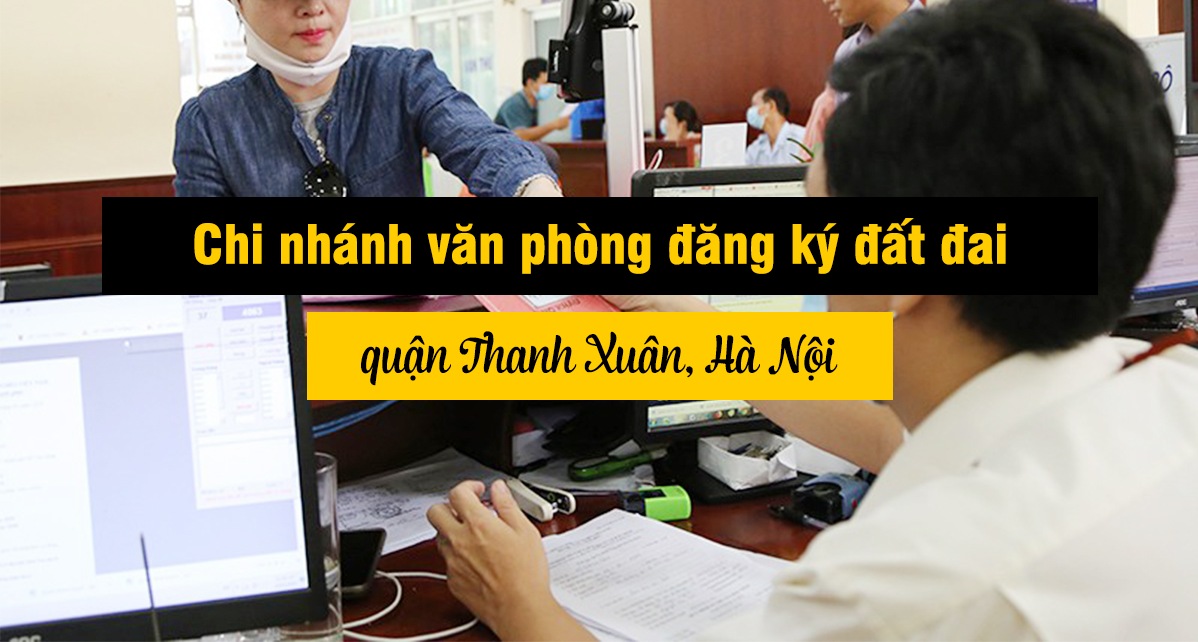 Địa chỉ của Văn phòng đăng ký đất đai quận Thanh Xuân, Thành phố Hà Nội